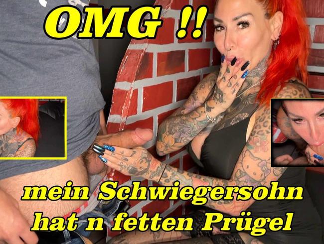 OMG !! mein Schwiegersohn hat n fetten Prügel