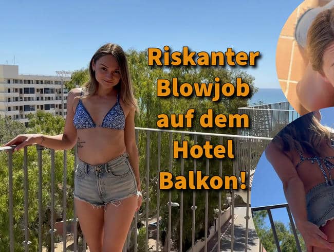 Riskanter Blowjob auf dem Hotel Balkon!!